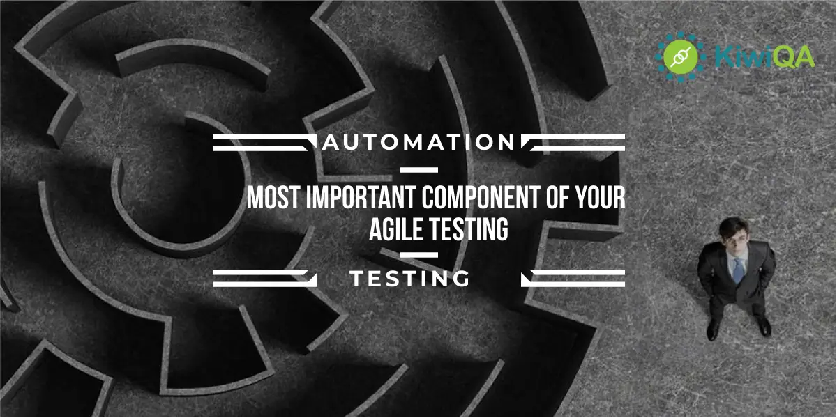 Why automation is the most important component of your Agile Testing
