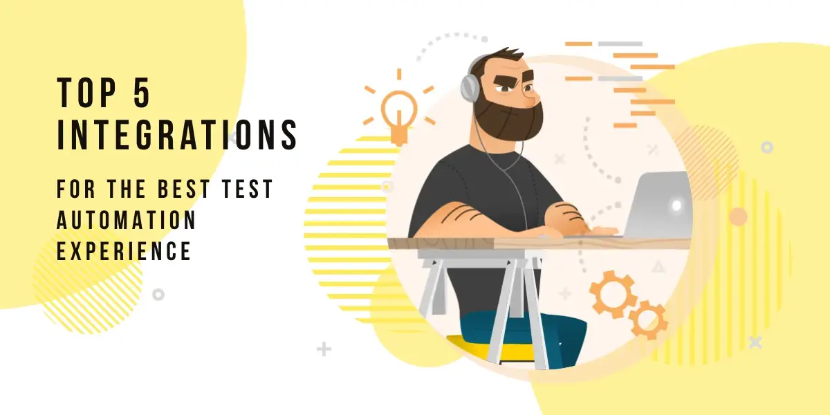 Top 5 Integrations For The Best Test Automation Experience