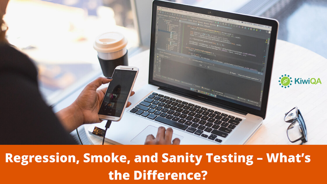 Regression, Smoke and Sanity Testing – What’s the Difference?