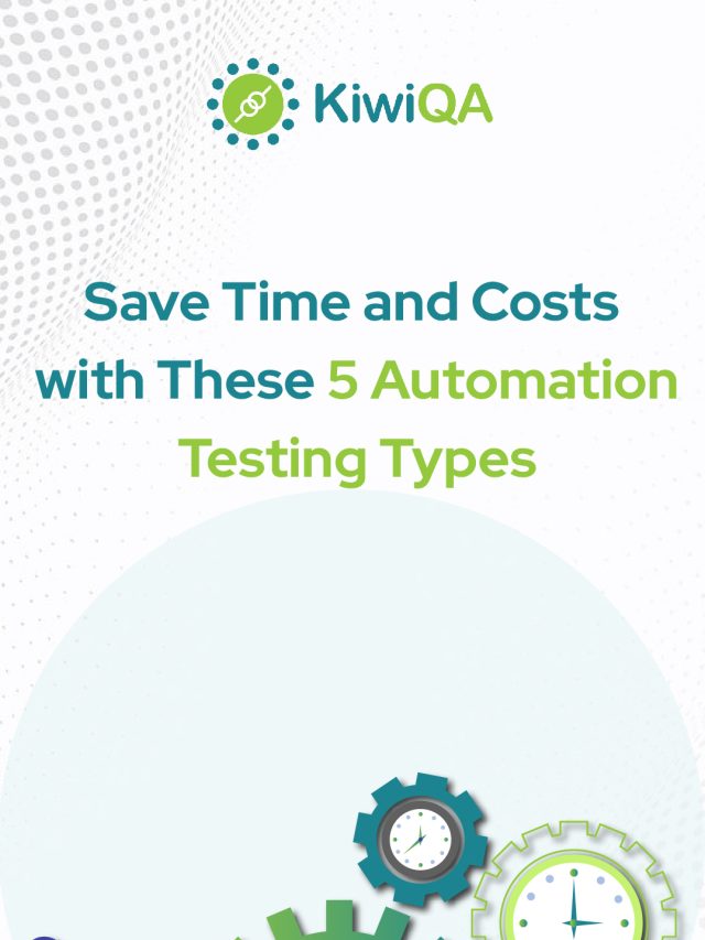 Save Time and Costs with These 5 Automation Testing Types