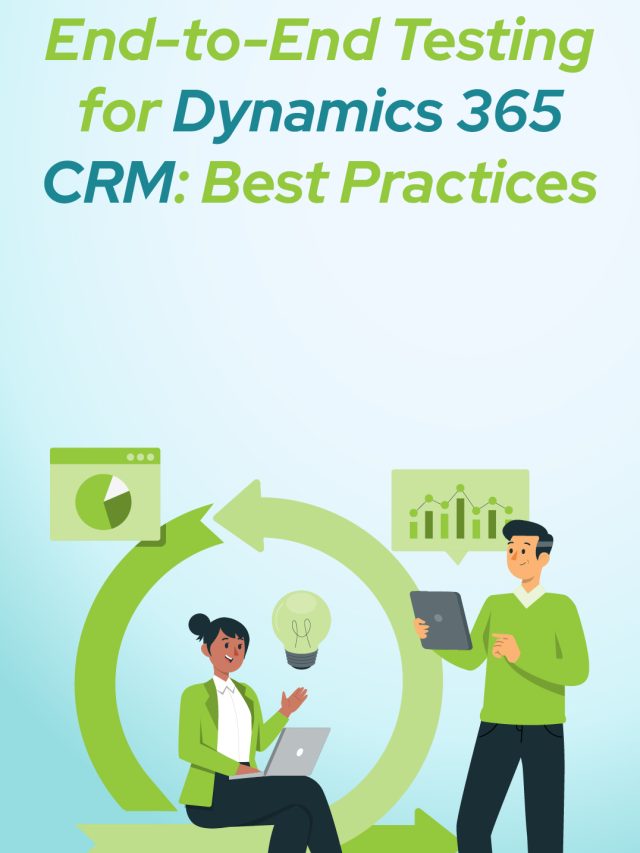 End-to-End Testing for Dynamics 365 CRM: Best Practices