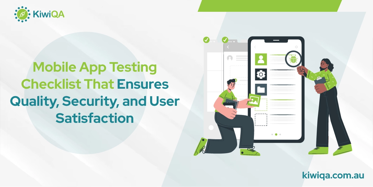Mobile App Testing Checklist That Ensures Quality, Security, and User Satisfaction