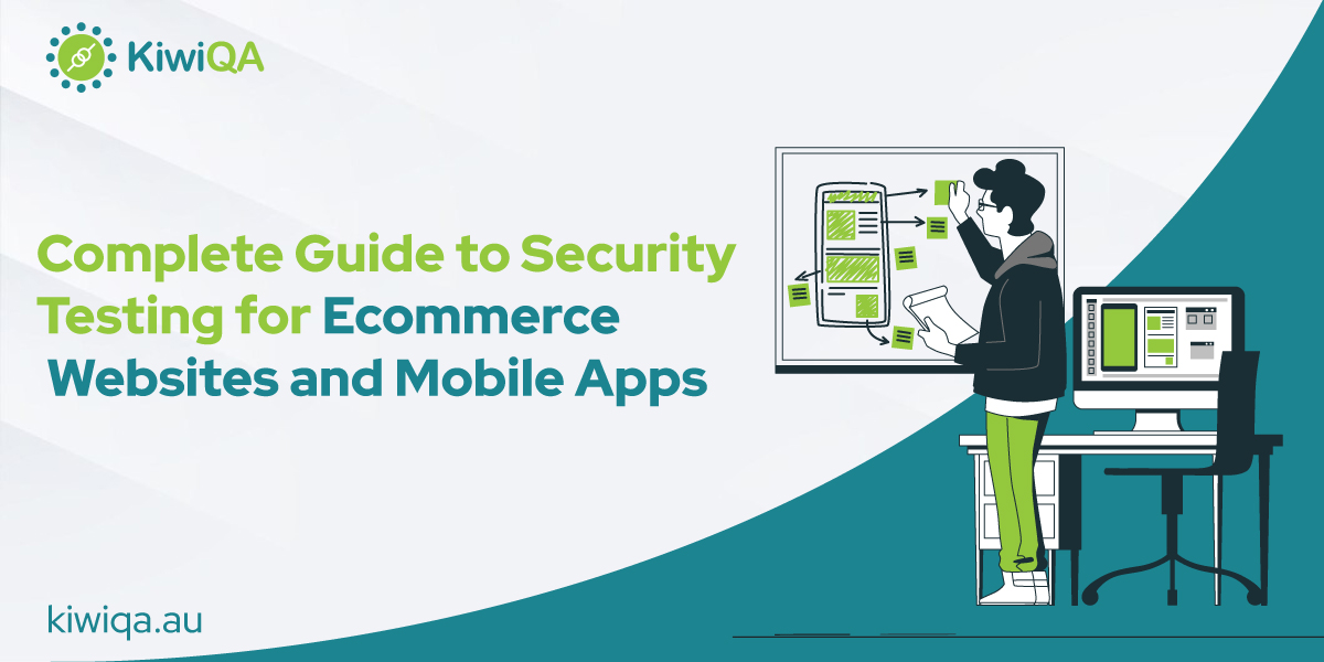 Complete Guide to Security Testing for E-commerce Websites and Mobile Apps